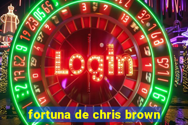 fortuna de chris brown